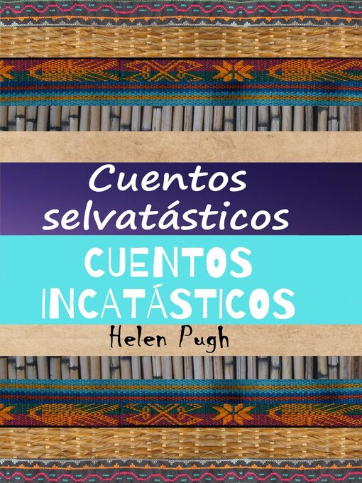 Title details for Cuentos selvatásticos / Cuentos incatásticos by Helen Pugh - Available